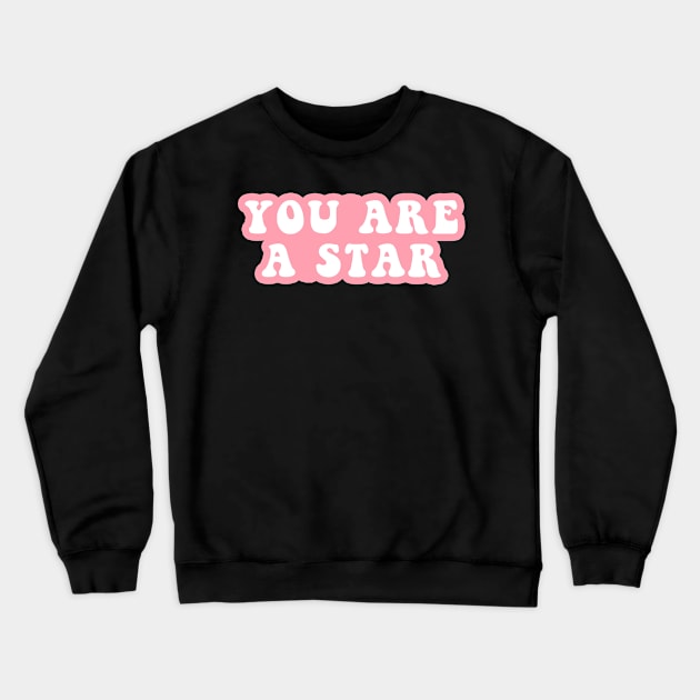 You Are a Star Crewneck Sweatshirt by CityNoir